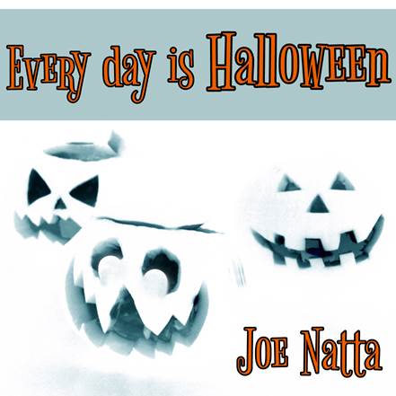 Descrizione: Descrizione: Descrizione: Descrizione: Descrizione: Descrizione: Descrizione: Descrizione: Descrizione: every day is halloween, joe natta, cantautore, nuovo album, discografia joe natta, halloween time, halloween celebration, horror, horror music, halloween music, countdown to halloween, music, spooky.JPG